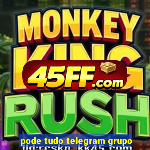 pode tudo telegram grupo
